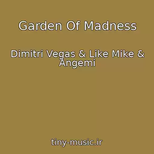 کاور آهنگ Garden Of Madness از Dimitri Vegas & Like Mike & Angemi