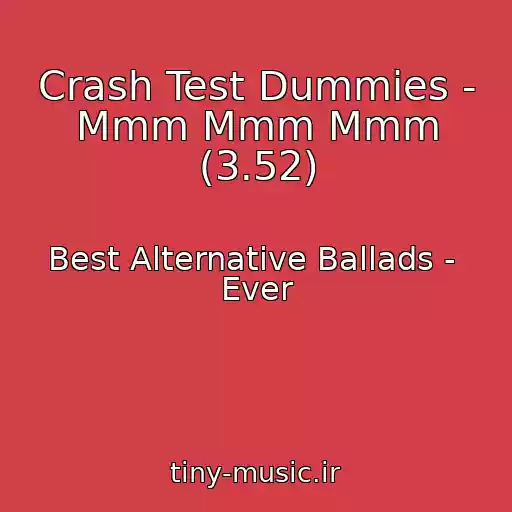کاور آهنگ Crash Test Dummies - Mmm Mmm Mmm (3.52) از Best Alternative Ballads -  Ever
