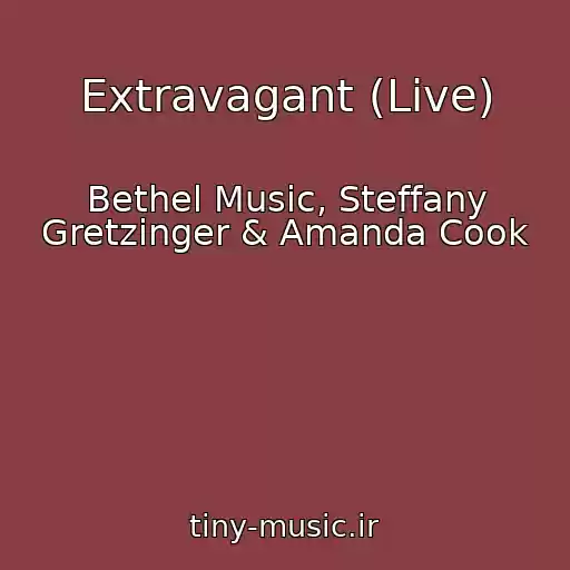 کاور آهنگ Extravagant (Live) از Bethel Music, Steffany Gretzinger & Amanda Cook