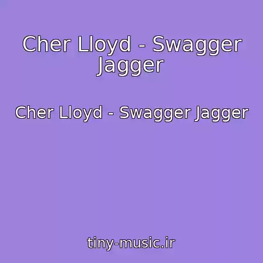 کاور آهنگ Cher Lloyd - Swagger Jagger از Cher Lloyd - Swagger Jagger