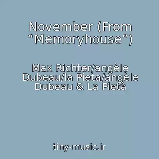 کاور آهنگ November (From “Memoryhouse”) از Max Richter/angèle Dubeau/la Pieta/angèle Dubeau & La Pietà