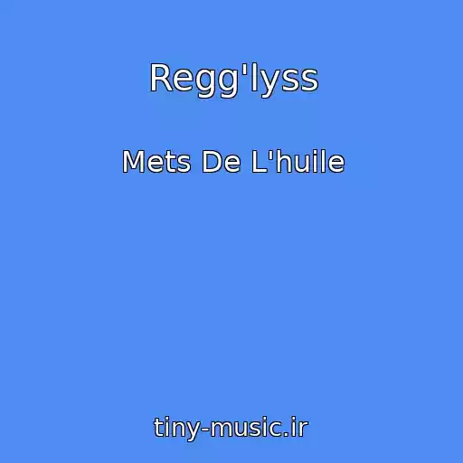 کاور آهنگ Regg'lyss از Mets De L'huile