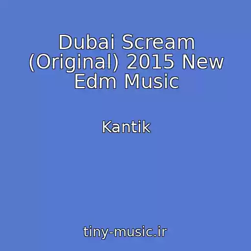 کاور آهنگ Dubai Scream (Original) 2015 New Edm Music از Kantik