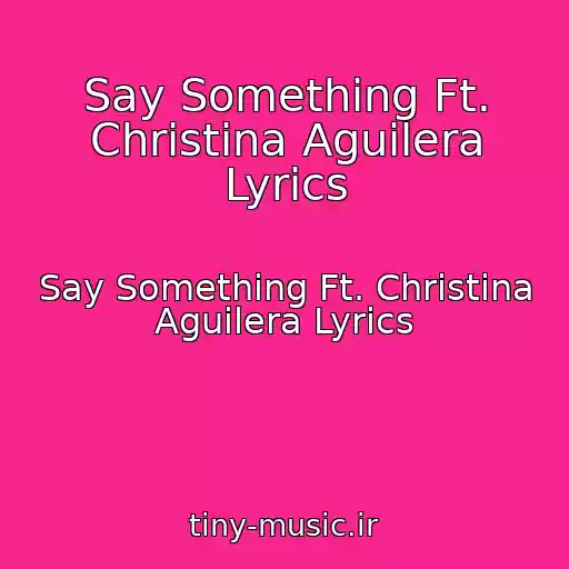کاور آهنگ Say Something Ft. Christina Aguilera Lyrics از Say Something Ft. Christina Aguilera Lyrics