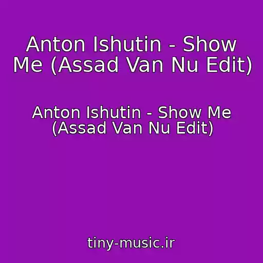 کاور آهنگ Anton Ishutin - Show Me (Assad Van Nu Edit) از Anton Ishutin - Show Me (Assad Van Nu Edit)