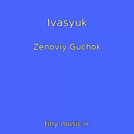 کاور آهنگ Іvasyuk از Zenovіy Guchok