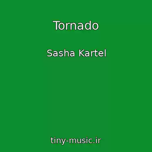 کاور آهنگ Tornado از Sasha Kartel