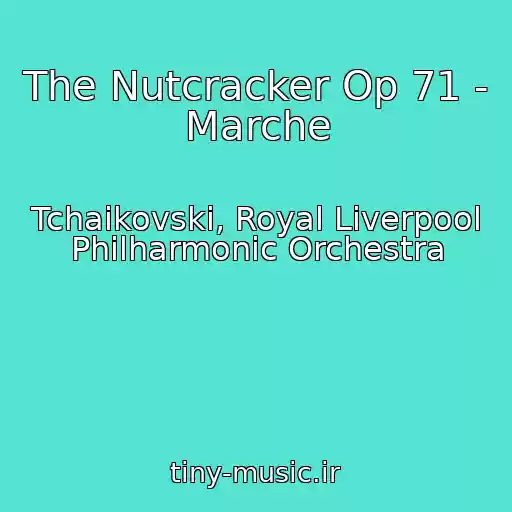کاور آهنگ The Nutcracker Op 71 - Marche از Tchaikovski, Royal Liverpool Philharmonic Orchestra