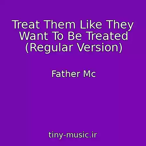 کاور آهنگ Treat Them Like They Want To Be Treated (Regular Version) از Father Mc