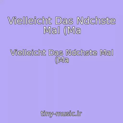کاور آهنگ Vielleicht Das Ndchste Mal (Ma از Vielleicht Das Ndchste Mal (Ma