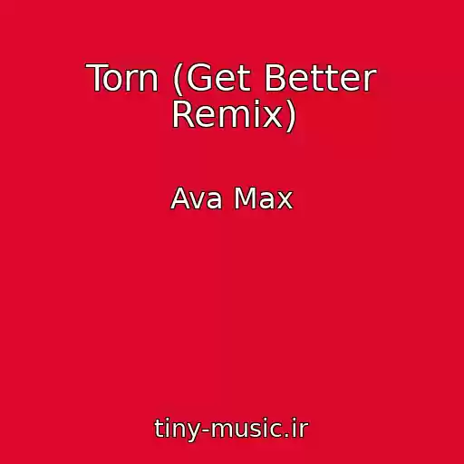 کاور آهنگ Torn (Get Better Remix) از Ava Max