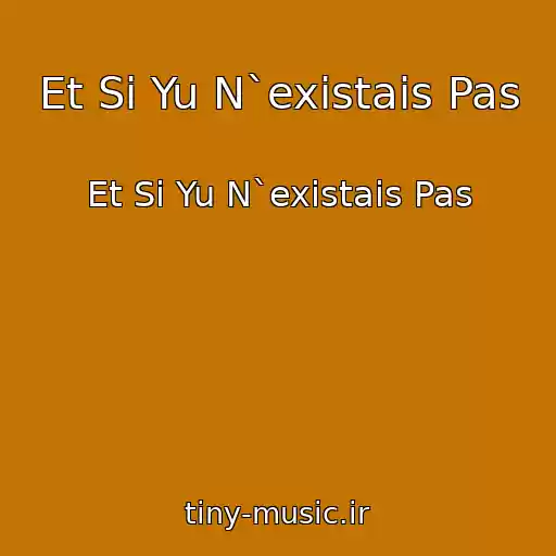 کاور آهنگ Et Si Yu N`existais Pas از Et Si Yu N`existais Pas