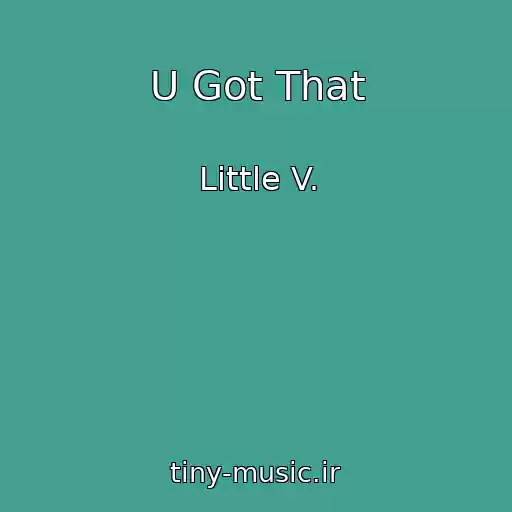 کاور آهنگ U Got That از Little V.