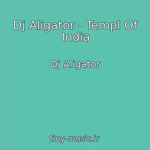 کاور آهنگ Dj Aligator - Templ Of India از Dj Aligator