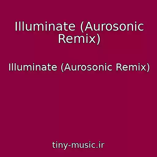 کاور آهنگ Illuminate (Aurosonic Remix) از Illuminate (Aurosonic Remix)