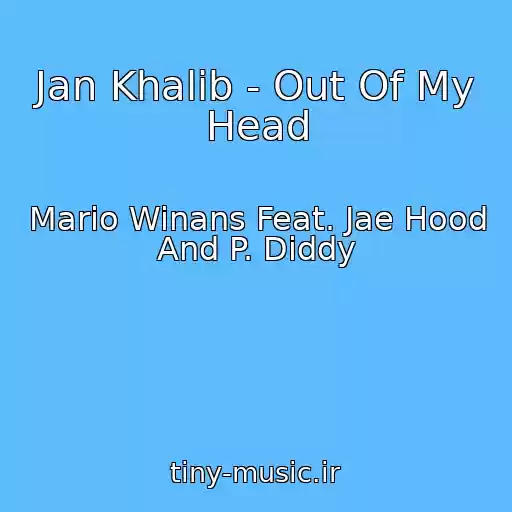 کاور آهنگ Jan Khalib - Out Of My Head از Mario Winans Feat. Jae Hood And P. Diddy