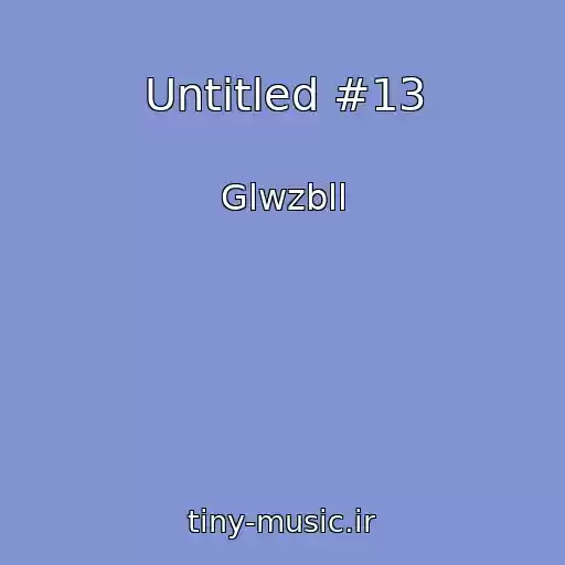 کاور آهنگ Untitled #13 از Glwzbll