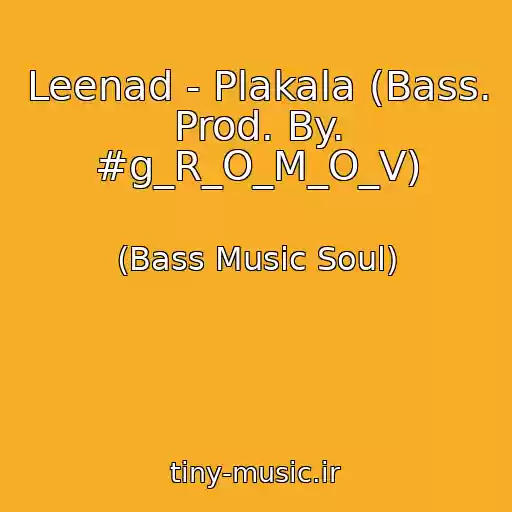 کاور آهنگ Leenad - Plakala (Bass. Prod. By. #g_R_O_M_O_V) از (Bass Music Soul)