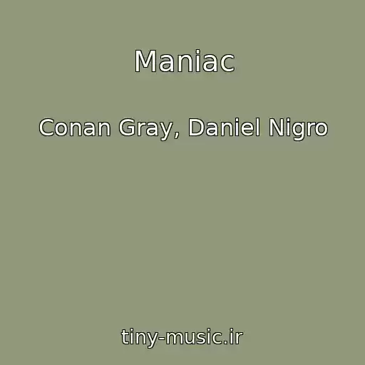 کاور آهنگ Maniac از Conan Gray, Daniel Nigro