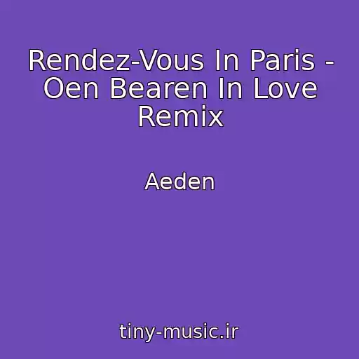کاور آهنگ Rendez-Vous In Paris - Oen Bearen In Love Remix از Aeden