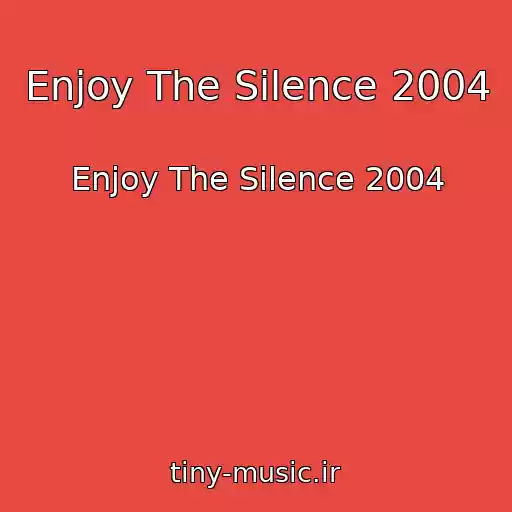 کاور آهنگ Enjoy The Silence 2004 از Enjoy The Silence 2004