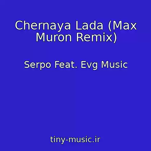 کاور آهنگ Chernaya Lada (Max Muron Remix) از Serpo Feat. Evg Music