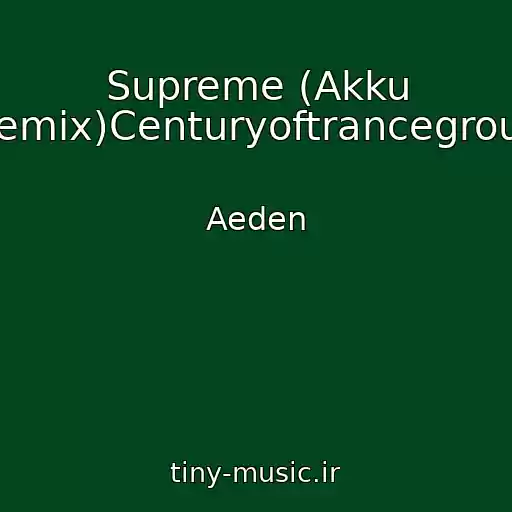 کاور آهنگ Supreme (Akku Remix)Centuryoftrancegroup از Aeden