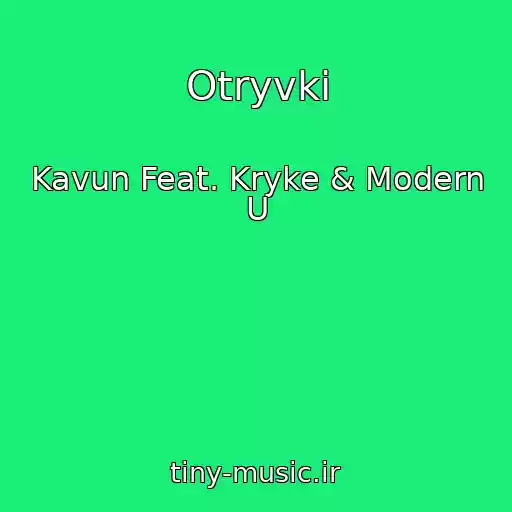 کاور آهنگ Otryvki از Kavun Feat. Kryke & Modern U