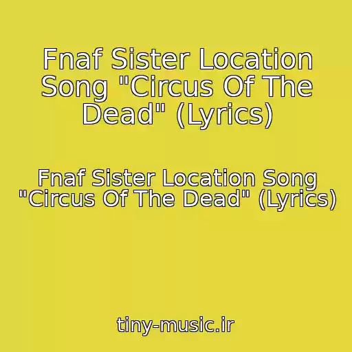 کاور آهنگ Fnaf Sister Location Song "Circus Of The Dead" (Lyrics) از Fnaf Sister Location Song "Circus Of The Dead" (Lyrics)