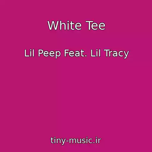 کاور آهنگ White Tee از Lil Peep Feat. Lil Tracy
