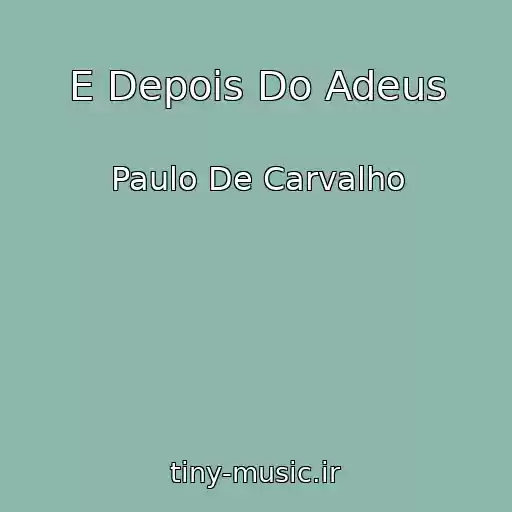 کاور آهنگ E Depois Do Adeus از Paulo De Carvalho