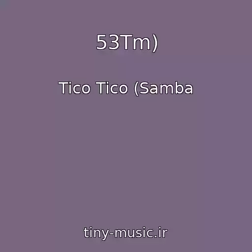 کاور آهنگ 53Tm) از Tico Tico (Samba
