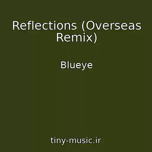 کاور آهنگ Reflections (Overseas Remix) از Blueye