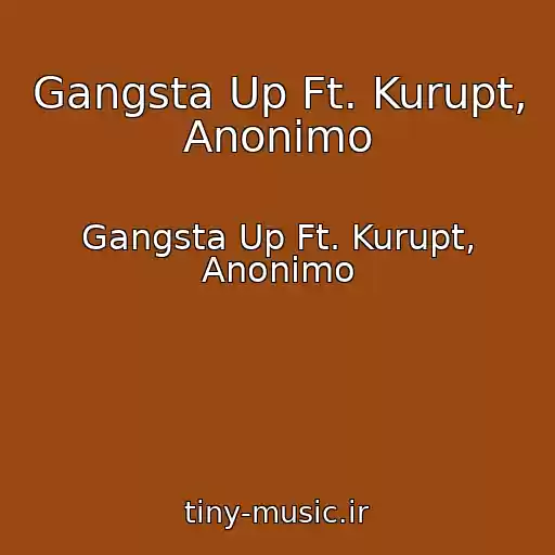 کاور آهنگ Gangsta Up Ft. Kurupt, Anonimo از Gangsta Up Ft. Kurupt, Anonimo