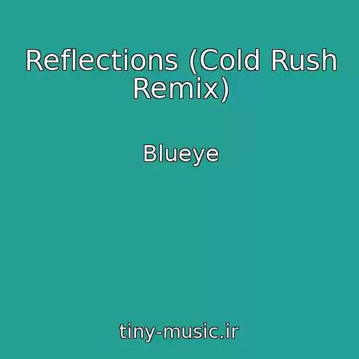 کاور آهنگ Reflections (Cold Rush Remix) از Blueye