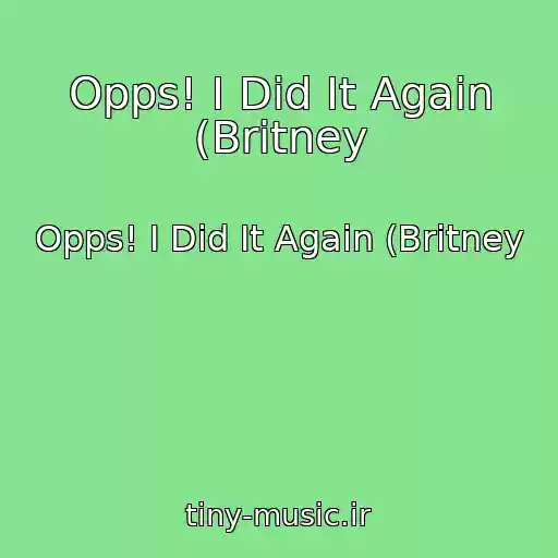 کاور آهنگ Opps! I Did It Again (Britney از Opps! I Did It Again (Britney