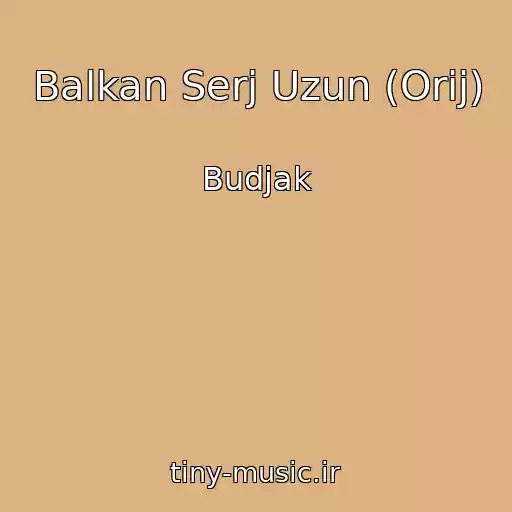 کاور آهنگ Balkan Serj Uzun (Orij) از Budjak