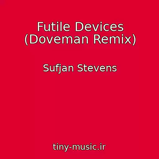 کاور آهنگ Futile Devices (Doveman Remix) از Sufjan Stevens