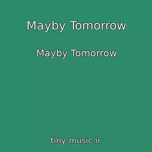 کاور آهنگ Mayby Tomorrow از Mayby Tomorrow