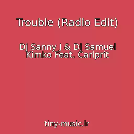 کاور آهنگ Trouble (Radio Edit) از Dj Sanny J & Dj Samuel Kimko Feat. Carlprit