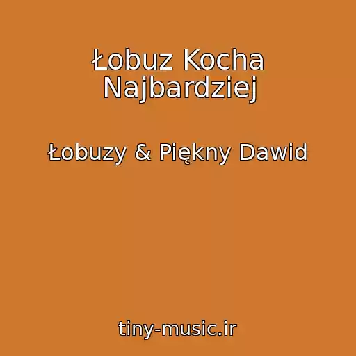 کاور آهنگ Łobuz Kocha Najbardziej از Łobuzy & Piękny Dawid