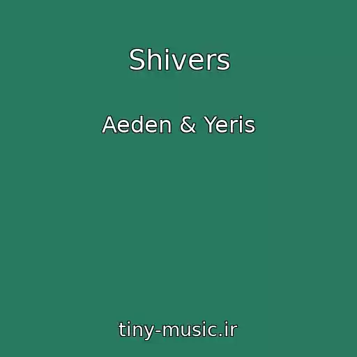 کاور آهنگ Shivers از Aeden & Yeris