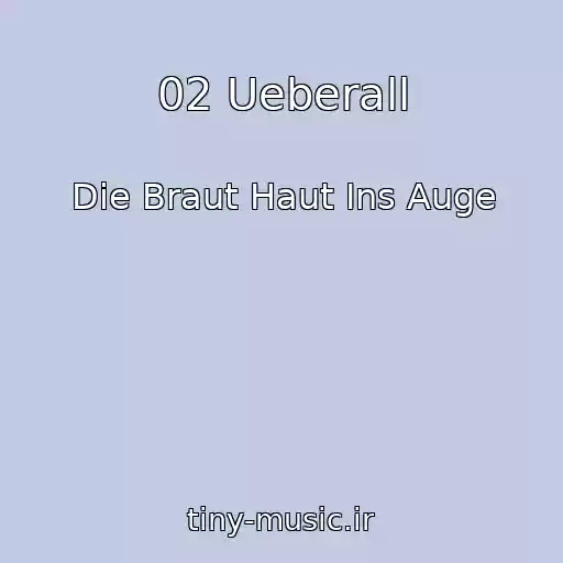 کاور آهنگ 02 Ueberall از Die Braut Haut Ins Auge