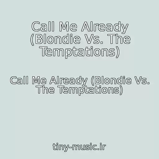 کاور آهنگ Call Me Already (Blondie Vs. The Temptations) از Call Me Already (Blondie Vs. The Temptations)