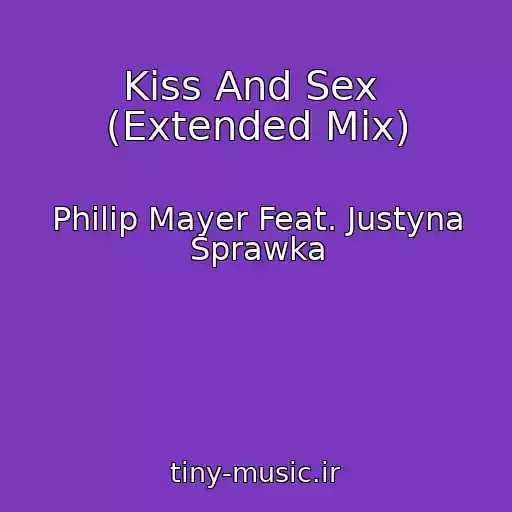 کاور آهنگ Kiss And Sex  (Extended Mix) از Philip Mayer Feat. Justyna Sprawka
