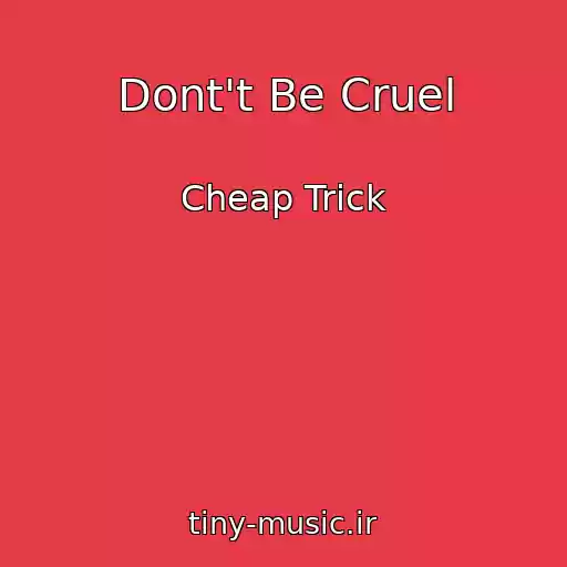 کاور آهنگ Dont't Be Cruel از Cheap Trick
