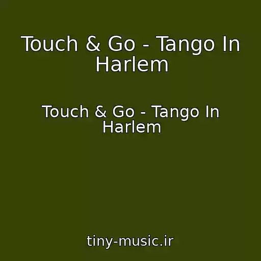 کاور آهنگ Touch & Go - Tango In Harlem از Touch & Go - Tango In Harlem
