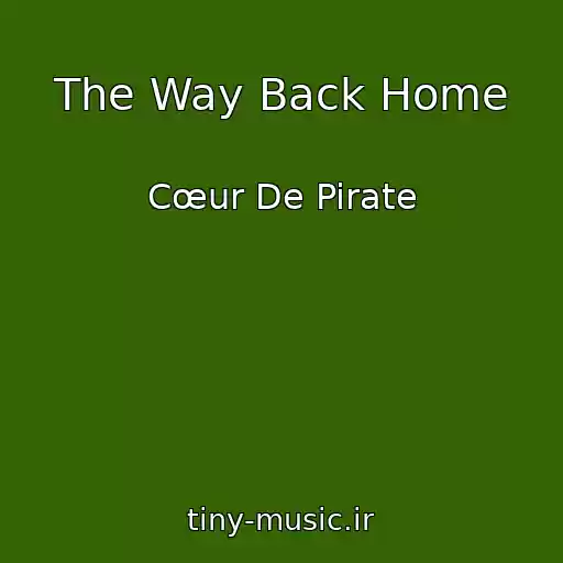 کاور آهنگ The Way Back Home از Cœur De Pirate