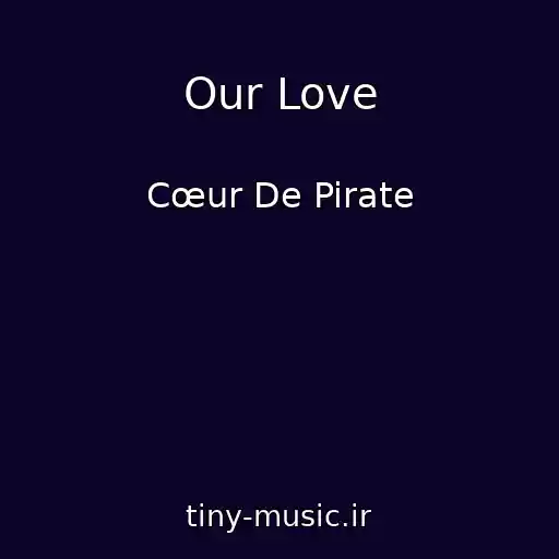 کاور آهنگ Our Love از Cœur De Pirate