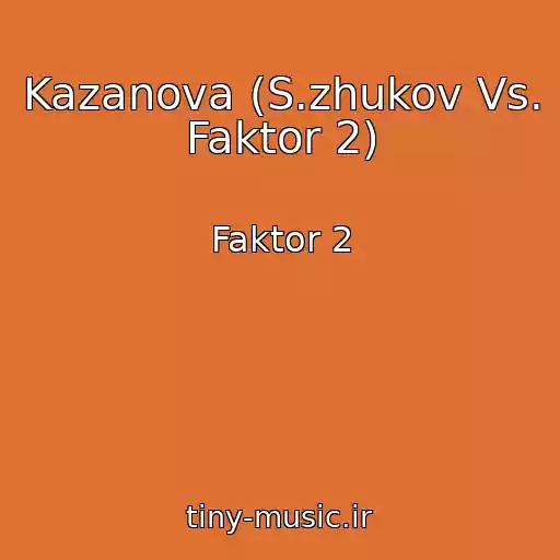 کاور آهنگ Kazanova (S.zhukov Vs. Faktor 2) از Faktor 2